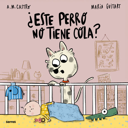 ¿Este perro no tiene cola? / Why Doesn’t this Dog Have a Tail? by A.M. Castro and Maria Guitart