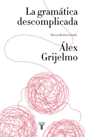 La gramática descomplicada / Easygoing Grammar by Alex Grijelmo