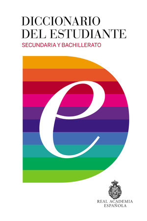 Diccionario del estudiante. Secundaria y Bachillerato / Student's Dictionary. Middle School and High School by Real Academia De La Lengua Espanola