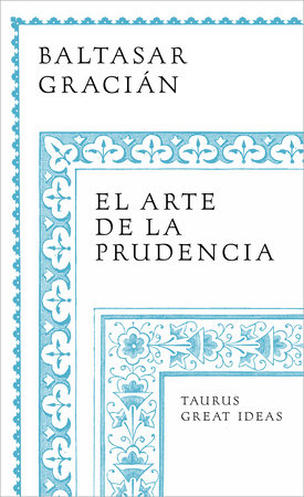 El arte de la prudencia / The Art of Prudence: the Art of Governing Oneself by Baltasar Gracián