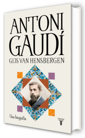 Antoni Gaudí: Una biografía / Gaudi: A Biography by Gijs Van Hensbergen
