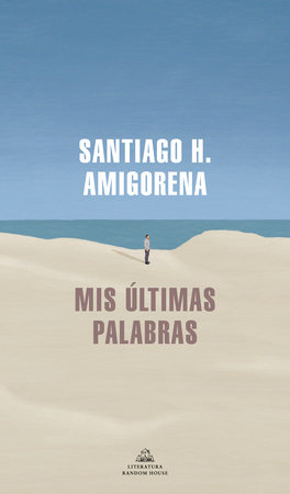 Mis últimas palabras / My Last Words by Santiago H. Amigorena