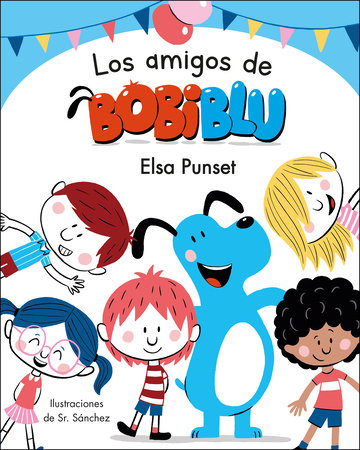 Los amigos de Bobiblú / Bobiblu's Friends by Elsa Punset / Sr. Sánchez