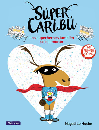 Súper Caribú: Los superhéroes también se enamoran / Super Caribou: Superhero es Fall In Love Too by Magali Le Huche