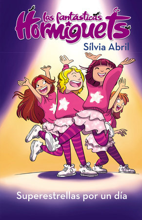Las Hormiguets 2: Superestrellas por un día / Superstars for One Day. The Fantastic Hormiguets 2 by Silvia Abril