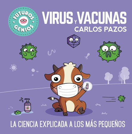 Virus y vacunas. La ciencia explicada a los más pequeños / Viruses and Vaccines.  Science Explained to the Little Ones by Carlos Pazos