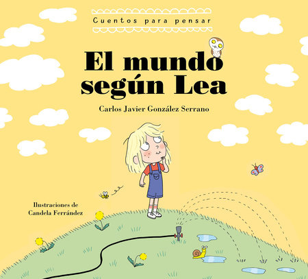 El mundo según Lea. Cuentos para pensar / The World According to Lea. Stories to Think About by Carlos Javier Gonzalez