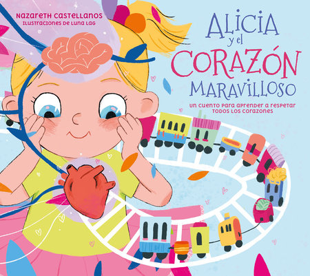 Alicia y el corazón maravilloso: Un cuento para aprender a respetar todos los corazones / Alicia and the Wonderful Heart by Nazareth Castellanos