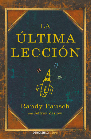 La última lección / The Last Lecture by Randy Pausch and Jeffrey Zaslow