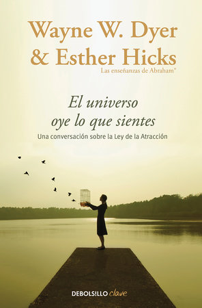 El Universo oye lo que sientes / Co-Creating at Its Best: A Conversation Between Master Teachers by Wayne W. Dyer and Esther Hicks