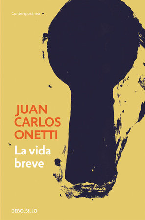 La vida breve (Edición conmemorativa de la RAE y la ASALE) / A Brief Life by Juan Carlos Onetti