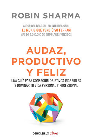 Audaz, Productivo y feliz / Courageous, Productive and Happy by Robin Sharma