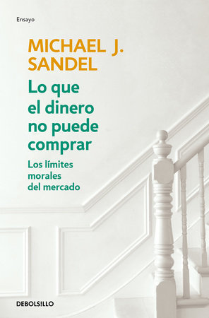 Lo que el dinero no puede comprar / What Money Can't Buy by Michael J. Sandel