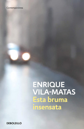 Esta bruma insensata / This Senseless Fog by Enrique Vila-Matas