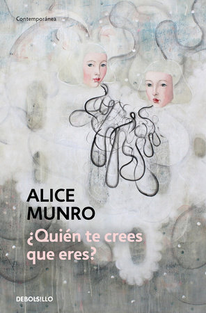 ¿Quién te crees que eres? / Who Do You Think you are? by Alice Munro