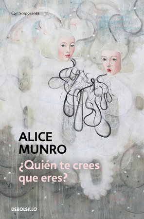 ¿Quién te crees que eres? / Who Do You Think you are? by Alice Munro