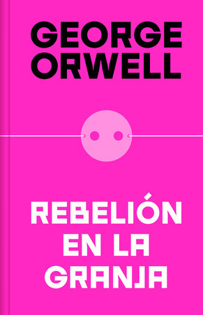 Rebelión en la granja (edición definitiva avalada por The Orwell Estate) / Animal Farm (Definitive Text Endorsed by The Orwell Foundation by George Orwell