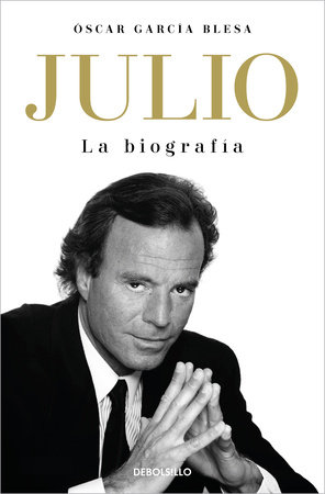 Julio Iglesias. La biografía / Julio Iglesias: The Biography by Óscar García Blesa