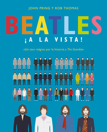 Beatles ¡a la vista!: Una deslumbrante colección pictórica de la carrera del grupo musical más influyente del siglo XX / Visualizing The Beatles by JOHN PRING and Rob Thomas