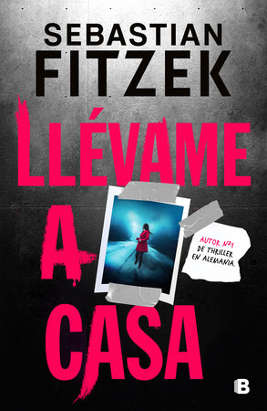 Llévame a casa / Walk Me Home by Sebastian Fitzek