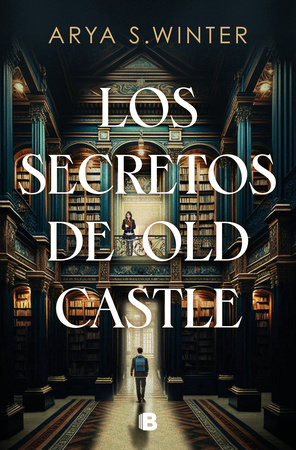 Los secretos de Old Castle / The Secrets of Old Castle by Arya S. Winter