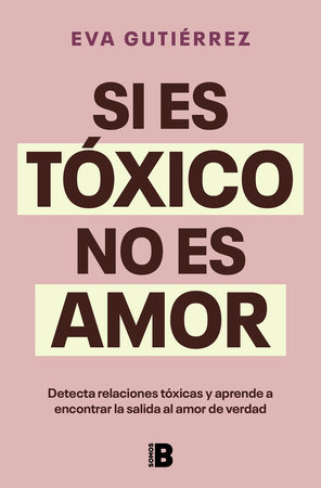 Si es tóxico, no es amor / If It's Toxic, It Isn't Love by Eva Gutiérrez Campo