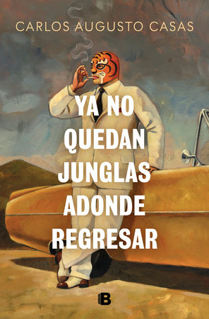 Ya no quedan junglas adonde regresar / There Are No Jungles Left to Return To by Carlos Augusto Casas