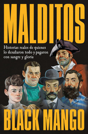 Malditos. Historias reales de quienes lo desafiaron todo y pagaron con sangre y gloria / The Damned by Black Mango