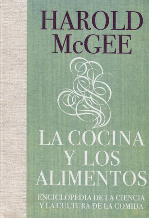 La cocina y los alimentos: Enciclopedia de la ciencia y la cultura de la comida / On Food and Cooking by Harold McGee