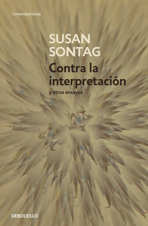 Contra la interpretación y otros ensayos / Against Interpretation: and Other Essays by Susan Sontag