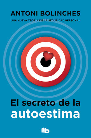 El secreto de la autoestima / The Secret to Self-Esteem by Antoni Bolinches