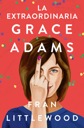 La extraordinaria Grace Adams / Amazing Grace Adams by Fran Littlewood