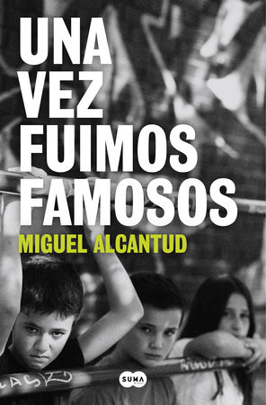 Una vez fuimos famosos / Once, We Were Famous by Miguel Alcantud