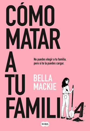 Cómo matar a tu familia / How To Kill Your Family by Bella Mackie