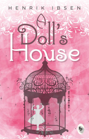 Doll’s House, A by Henrik Ibsen