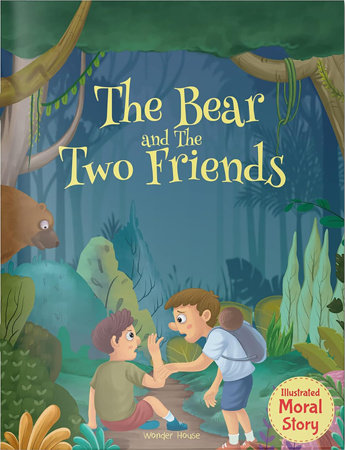 Bear and the Two Friends - Illustrated Moral Story for Children, The by Wonder House Books