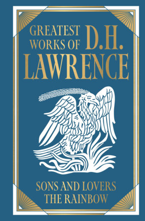 Greatest Works of D.H. Lawrence (Sons and Lovers; The Rainbow) [Deluxe Hardbound Classic] - Psychological Novels of Love And Desire / British by D.H. Lawrence