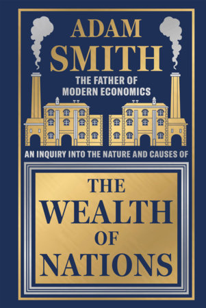 Wealth of Nations by Adam Smith [Deluxe Hardbound Classic] - Economics of Capitalism /Learn About the Wealth Creation Strategies / Insights Into Economic by Adam Smith