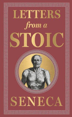 Letters from a Stoic (Deluxe Hardbound Edition) by Seneca – Stoicism / Personal Development /Practical Wisdom / Classic Literature by Seneca