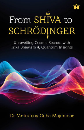From Shiva to Schrödinger by Mrittunjoy Guha Majumdar