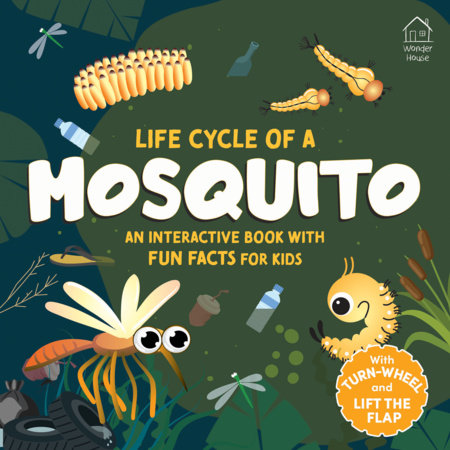 Life Cycles of a Mosquito - with Flaps and Turn the Wheel by Wonder House Books