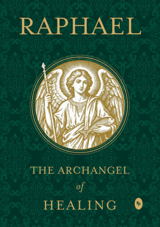 Raphael: The Archangel of Healing by White Arrow Books