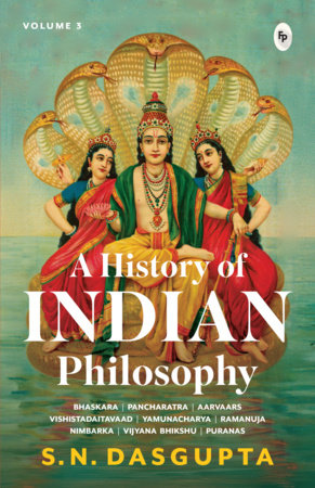 A History of Indian Philosophy Volume 3 by Professor S.N. Dasgupta