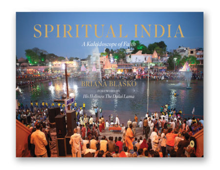 Spiritual India: A Kaleidoscope of Faith by Briana Blasko