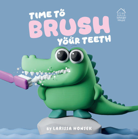 Time to Brush Your Teeth by Larissa Honsek
