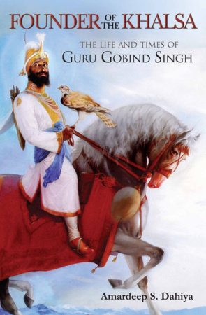 Founder of the Khalsa by Amardeep S. Dahiya