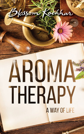 Aromatherapy by Dr. Blossom Kochhar