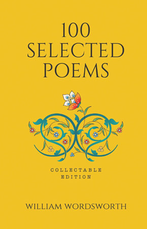 100 Selected Poems, William Wordsworth (Poetry) (Hardbound): Collectable Edition by William Wordsworth
