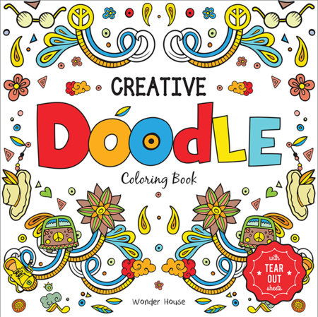 Creative Doodle Coloring Book : Children Coloring Book With Tear Out Sheets by Wonder House Books