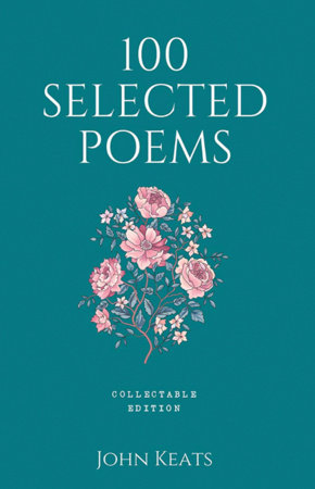 100 Selected Poems, John Keats: Collectable Hardbound edition by John Keats